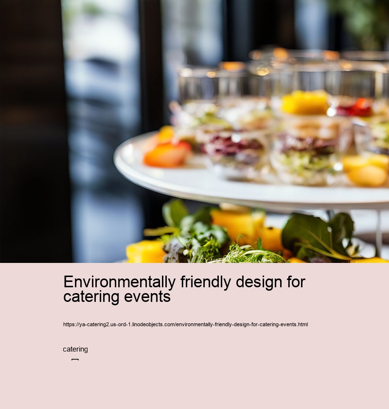 Environmentally friendly design for catering events