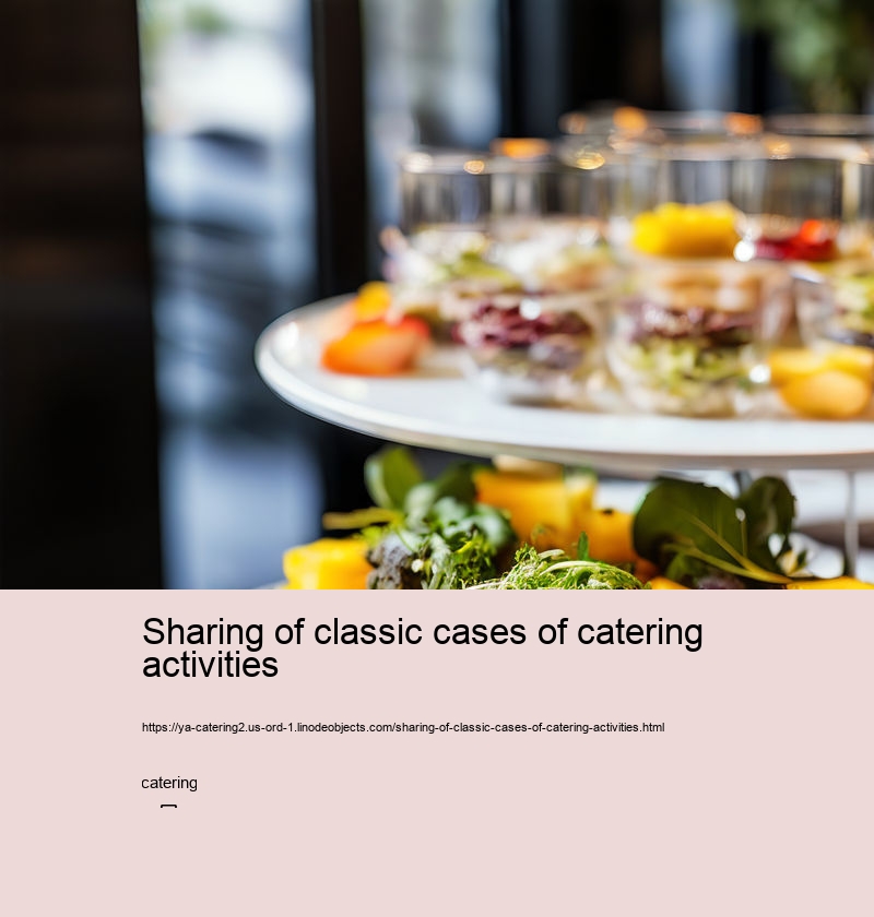 Sharing of classic cases of catering activities