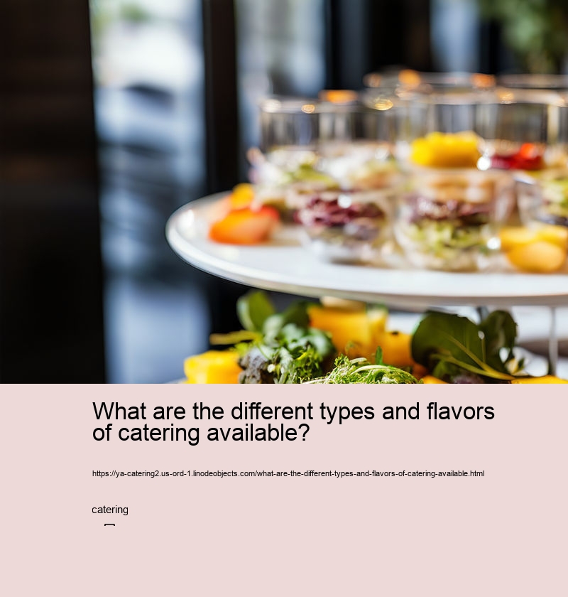 What are the different types and flavors of catering available?