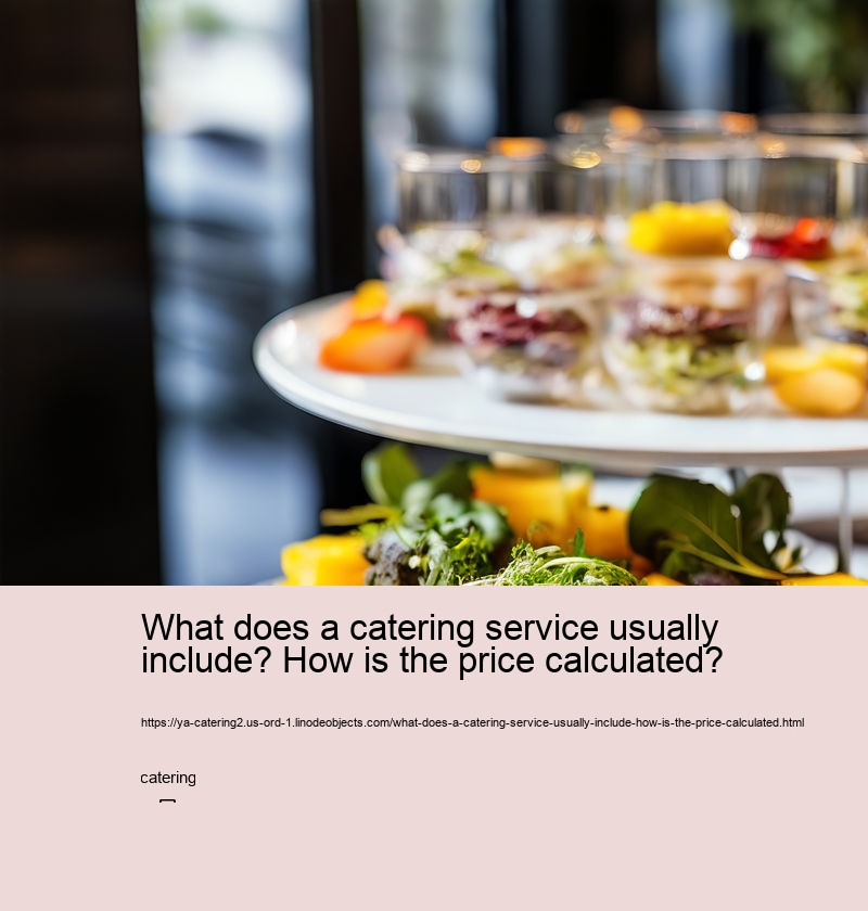 What does a catering service usually include? How is the price calculated?